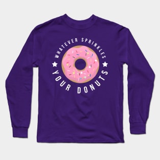 Whatever Sprinkles Your Donuts Long Sleeve T-Shirt